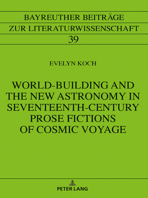 cover image of World-Building and the New Astronomy in Seventeenth-Century Prose Fictions of Cosmic Voyage